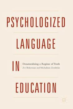 Hardcover Psychologized Language in Education: Denaturalizing a Regime of Truth Book