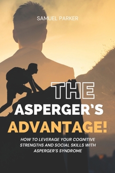 Paperback The Asperger's Advantage: How to Leverage Your Cognitive Strengths and Social Skills with Asperger's Syndrome. Book