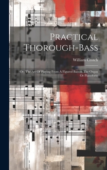 Hardcover Practical Thorough-bass: Or, The Art Of Playing From A Figured Basson The Organ Or Pianoforte Book