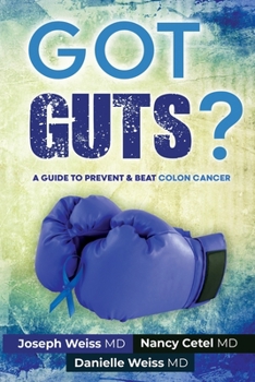 Paperback Got Guts! A Guide to Prevent and Beat Colon Cancer Book