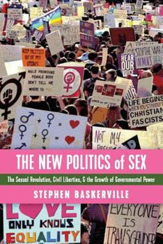 Paperback The New Politics of Sex: The Sexual Revolution, Civil Liberties, and the Growth of Governmental Power Book