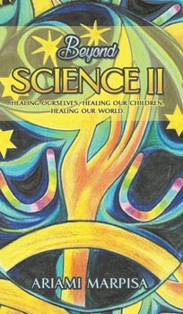 Hardcover Beyond Science II, Healing ourselves, healing our Children, Healing our world Book