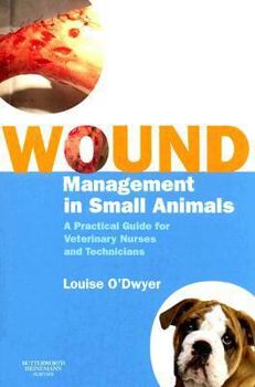 Paperback Wound Management in Small Animals: A Practical Guide for Veterinary Nurses and Technicians Book