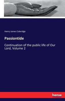 Paperback Passiontide: Continuation of the public life of Our Lord, Volume 2 Book