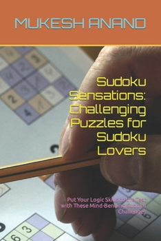 Paperback Sudoku Sensations: Challenging Puzzles for Sudoku Lovers: Put Your Logic Skills to the Test with These Mind-Bending Sudoku Challenges Book