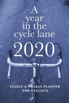Paperback A Year In The Cycle Lane 2020 Yearly And Weekly Planner For Cyclists: Gift Organizer For Bicycle Riders Book