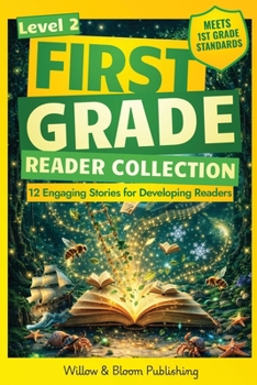 First Grade Reader Collection: Level 2: 12 Engaging Short Fiction and NonfIction Stories for Developing Readers to Build Stamina, Expand Vocabulary, and Develop Independence