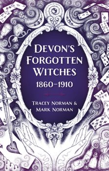 Devon's Forgotten Witches: 1860-1910