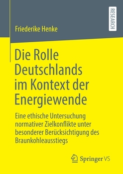 Paperback Die Rolle Deutschlands Im Kontext Der Energiewende: Eine Ethische Untersuchung Normativer Zielkonflikte Unter Besonderer Berücksichtigung Des Braunkoh [German] Book