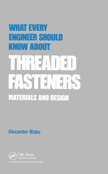 Paperback What Every Engineer Should Know about Threaded Fasteners: Materials and Design Book