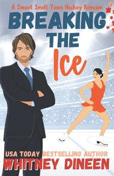 Breaking the Ice: A Sweet Small Town Hockey Romcom: Part of: Love on Thin Ice (7 books)
