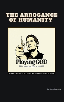 Paperback The Arrogance of Humanity. Playing GOD Book