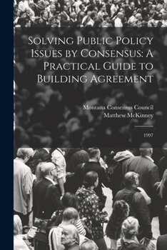 Paperback Solving Public Policy Issues by Consensus: A Practical Guide to Building Agreement: 1997 Book