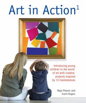 Paperback Art in Action 1: Introducing Young Children to the World of Art with 24 Creative Projects Inspired by 12 Masterpieces Book