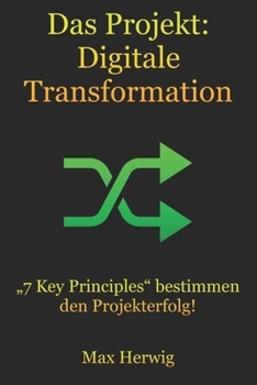 Paperback Das Projekt: Digitale Transformation: "7 Key Principles" bestimmen den Projekterfolg! [German] Book