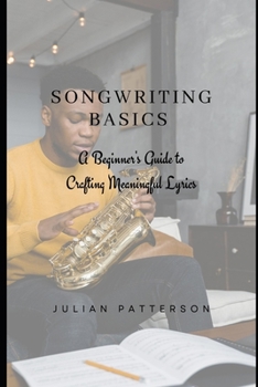 Paperback Songwriting Basics: A Beginner's Guide to Crafting Meaningful Lyrics Book