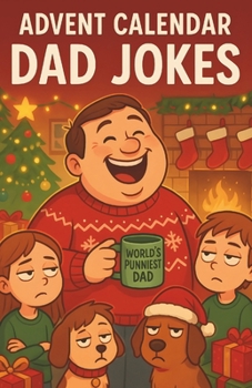 Advent Calendar Dad Jokes: Holiday Countdown Groaners For Christmas Gag Gift Celebration And Family Fun