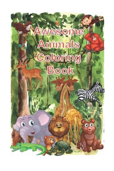 Paperback Awesome Animals Coloring Book: The World's Cutest animal coloring Book for kids aged 2-12, size 6 x 9 inch, 120 pages Book