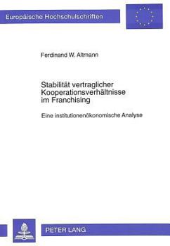 Stabilitaet Vertraglicher Kooperationsverhaeltnisse Im Franchising: Eine Institutionenoekonomische Analyse