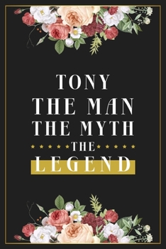 Paperback Tony The Man The Myth The Legend: Lined Notebook / Journal Gift, 120 Pages, 6x9, Matte Finish, Soft Cover Book