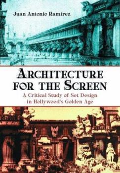 Architecture for the Screen: A Critical Study of Set Design in Hollywood's Golden Age