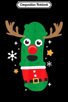 Composition Notebook: Pickle Reindeer Santa Funny Cool Christmas Gift  Journal/Notebook Blank Lined Ruled 6x9 100 Pages