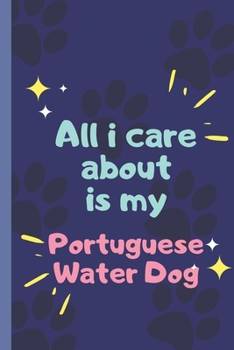 Paperback All I Care About Is My Portuguese Water Dog - Notebook: signed Notebook/Journal Book to Write in, (6" x 9"), 120 Pages Book