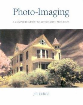 Paperback Photo-Imaging: A Complete Visual Guide to Alternative Techniques and Processes Book
