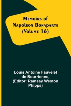 Memoirs of Napoleon Bonaparte Volume 16