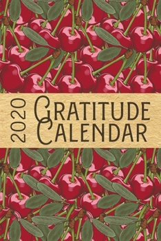 Paperback 2020 Gratitude Calendar: Cherry - 365 Days Dated Gratitude Journal For A Thankful New Year Book