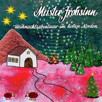 Paperback Meister Frohsinn Weihnachtsgeschichte: Weihnachtsabenteuer im hohen Norden [German] Book