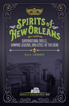 Paperback Spirits of New Orleans: Supernatural Spells, Vampire Legends, and Cities of the Dead Book