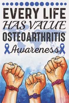 Paperback Every Life Has Value Osteoarthritis Awareness: College Ruled Osteoarthritis Awareness Journal, Diary, Notebook 6 x 9 inches with 100 Pages Book