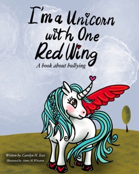 Paperback I'm A Unicorn With One Red Wing: A book about bullying Book