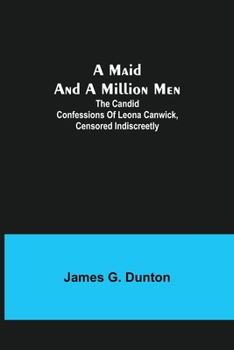 Paperback A Maid and a Million Men; The candid confessions of Leona Canwick, censored indiscreetly Book