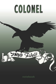 Colonel - Semper Fidelis - Notebook: This Notebook is specially for  Colonel. 100 pages with dot lines. Unique Notebook for all Soldiers or Vererans. ... as a Gift or a on duty diary or on a mission