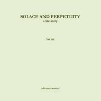 Solace and Perpetuity, a life story - 709.103