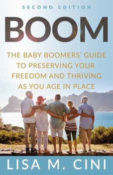 Boom : The Baby Boomers' Guide to Preserving Your Freedom and Thriving As You Age in Place