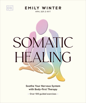 Hardcover Somatic Healing: Soothe Your Nervous System with Body-First Therapy: Over 100 Guided Exercises Book