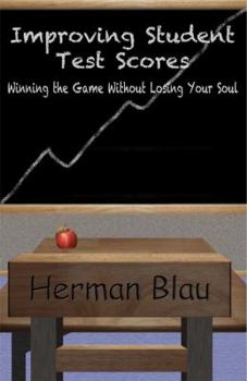 Unknown Binding Improving Student Test Scores : Winning the Game without Losing Your Soul Book