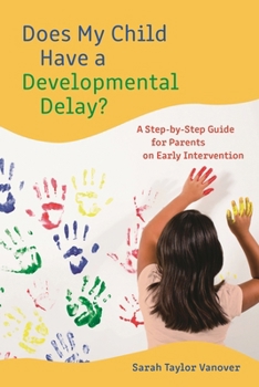Hardcover Does My Child Have a Developmental Delay?: A Step-by-Step Guide for Parents on Early Intervention Book