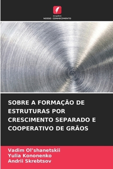 Sobre a Formação de Estruturas Por Crescimento Separado E Cooperativo de Grãos