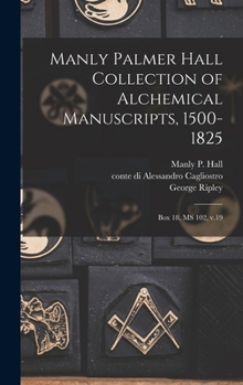 Hardcover Manly Palmer Hall collection of alchemical manuscripts, 1500-1825: Box 18, MS 102, v.19 [Multiple Languages] Book
