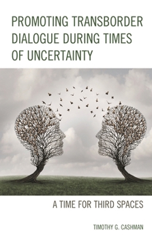 Hardcover Promoting Transborder Dialogue During Times of Uncertainty: A Time for Third Spaces Book