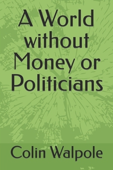 Paperback A World without Money or Politicians Book