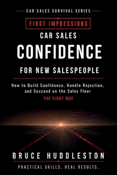 Paperback Car Sales Confidence for New Salespeople: How to Build Confidence, Handle Rejection, and Succeed on the Sales Floor Book