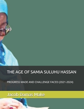 Paperback The Age of Samia Suluhu Hassan: Progress Made and Challenge Faced (2021-2024) Book