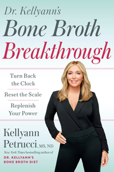 Hardcover Dr. Kellyann's Bone Broth Breakthrough: Turn Back the Clock, Reset the Scale, Replenish Your Power Book