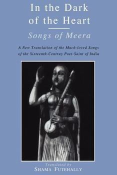 Paperback In the Dark of the Heart: Songs of Meera Book