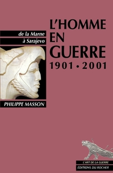 L'Homme en guerre 1901-2001: De la Marne à Sarajevo (French Edition)